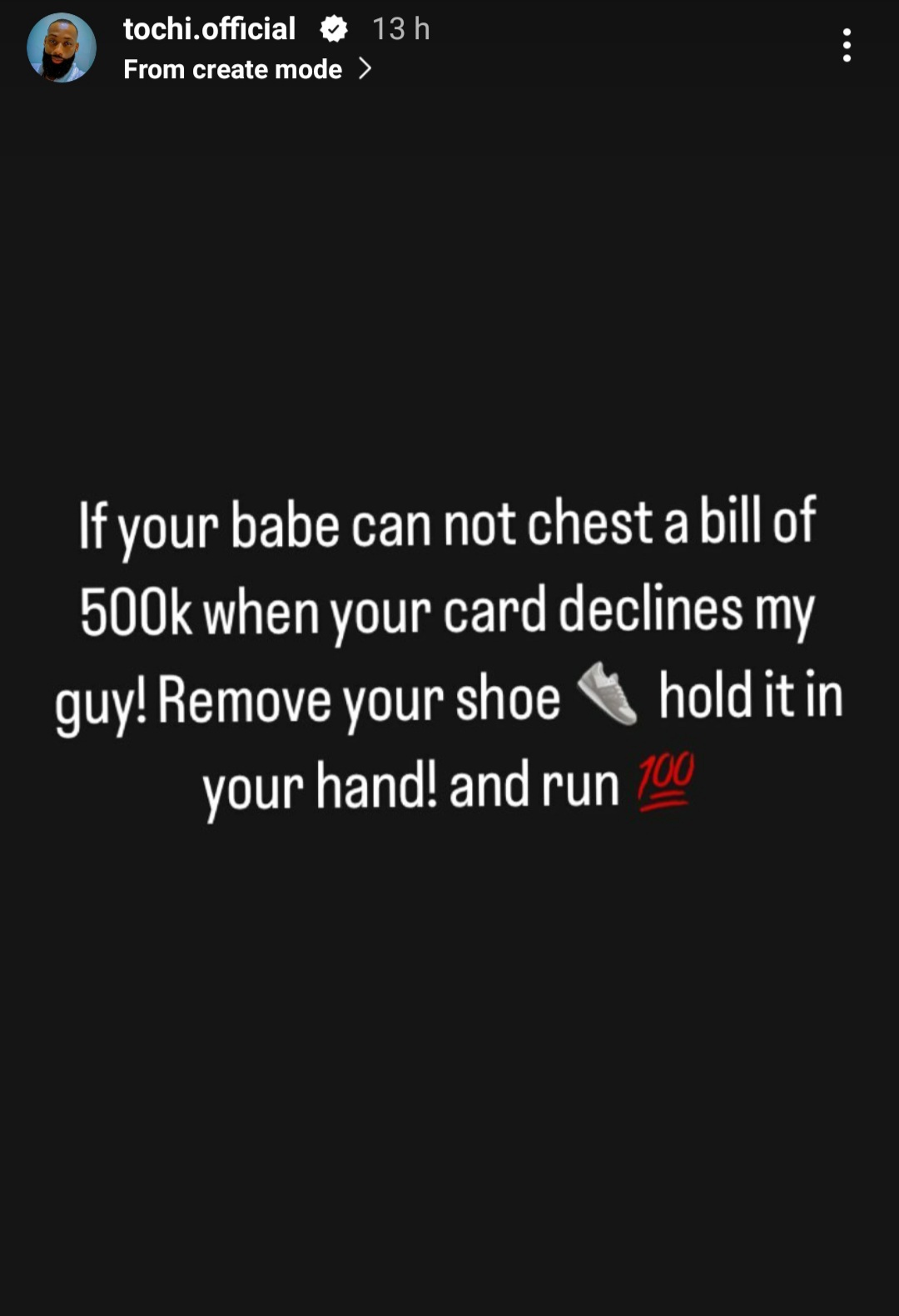 If your girlfriend cannot chest a bill of N500k when your card declines, remove your shoes and run - BBNaija star, Tochi, advises men